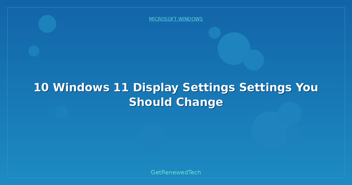 Blog 10 Windows 11 Display Settings Settings You Should Change