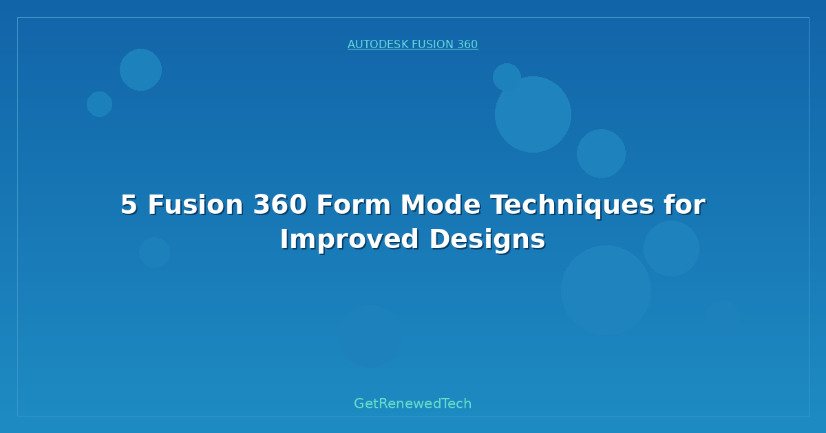 Blog 5 Fusion 360 Form Mode Techniques For Improved Designs