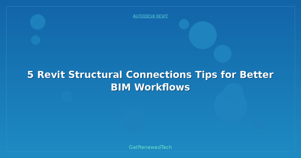 5 Revit Structural Connections Tips for Better BIM Workflows ...