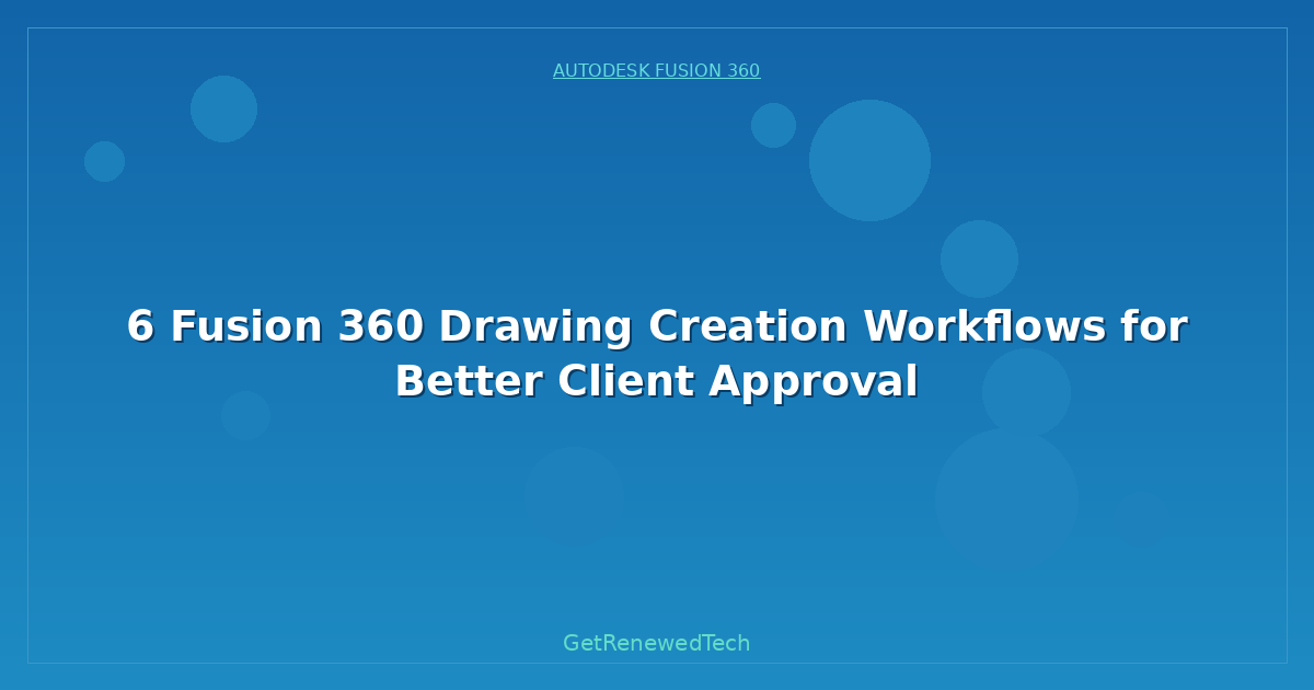 Blog 6 Fusion 360 Drawing Creation Workflows For Better Client Ap