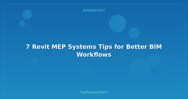 7 Revit MEP Systems Tips for Better BIM Workflows - GetRenewedTech US
