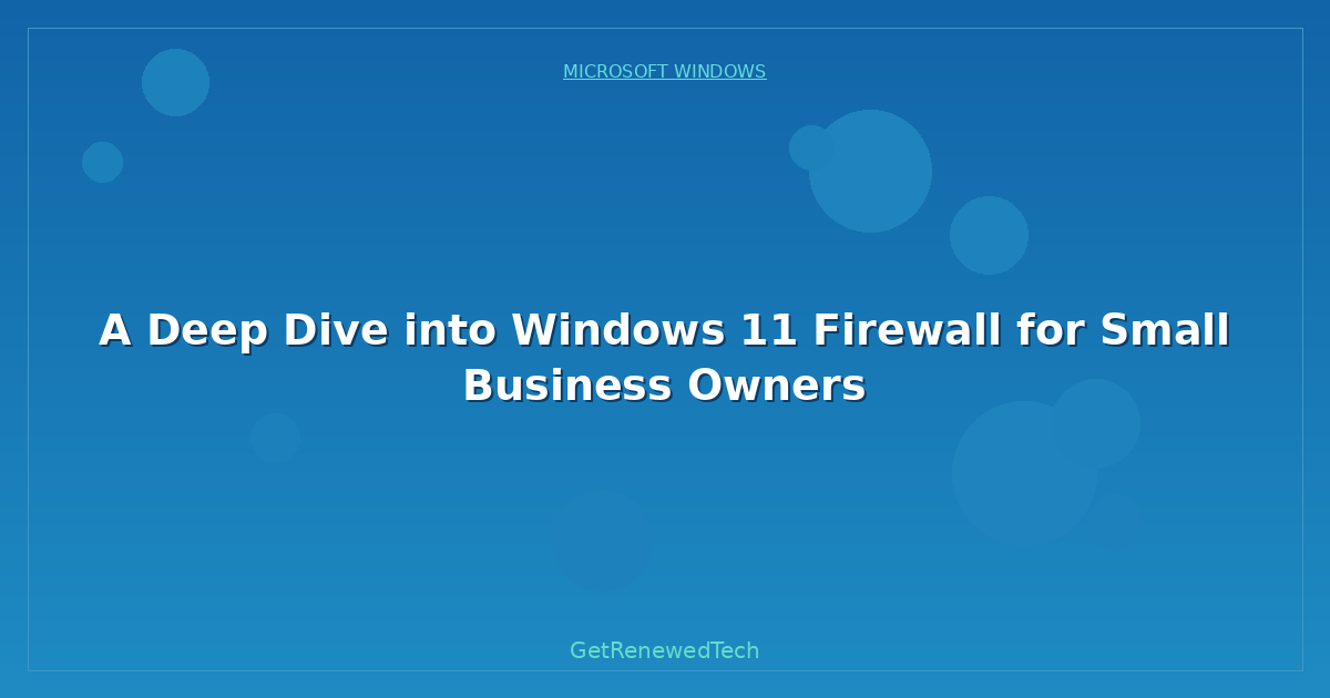 Blog A Deep Dive Into Windows 11 Firewall For Small Business Owne