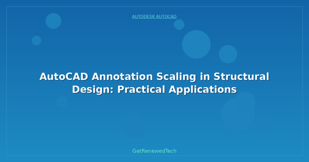 AutoCAD Annotation Scaling in Structural Design: Practical Applications ...