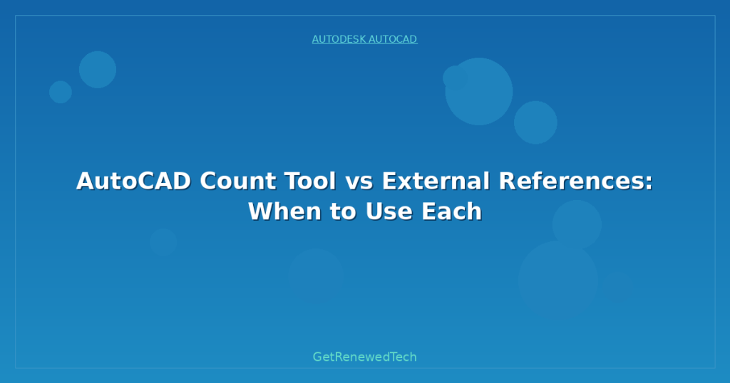 AutoCAD Count Tool vs External References: When to Use Each ...