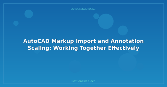 AutoCAD Markup Import and Annotation Scaling: Working Together ...