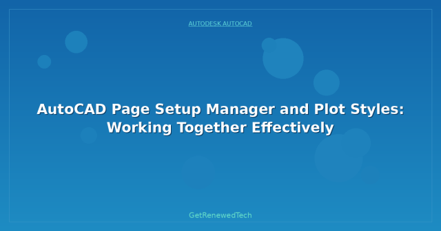 AutoCAD Page Setup Manager and Plot Styles: Working Together ...