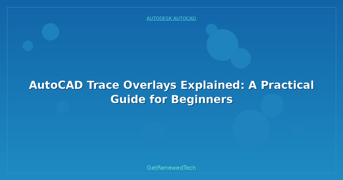 Blog AutoCAD Trace Overlays Explained A Practical Guide For Begin