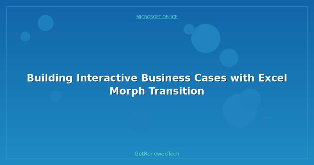 Building Interactive Business Cases with Excel Morph Transition ...