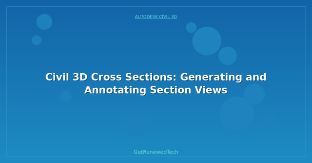 Civil 3D Cross Sections: Generating and Annotating Section Views ...