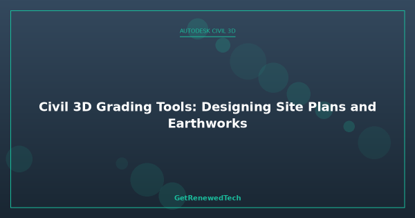 Site Grading Indesign Civil 3D Grading Tools: Designing Site Plans and Earthworks