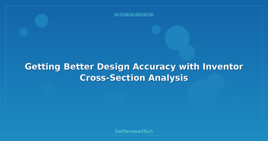 Getting Better Design Accuracy with Inventor Cross-Section Analysis ...