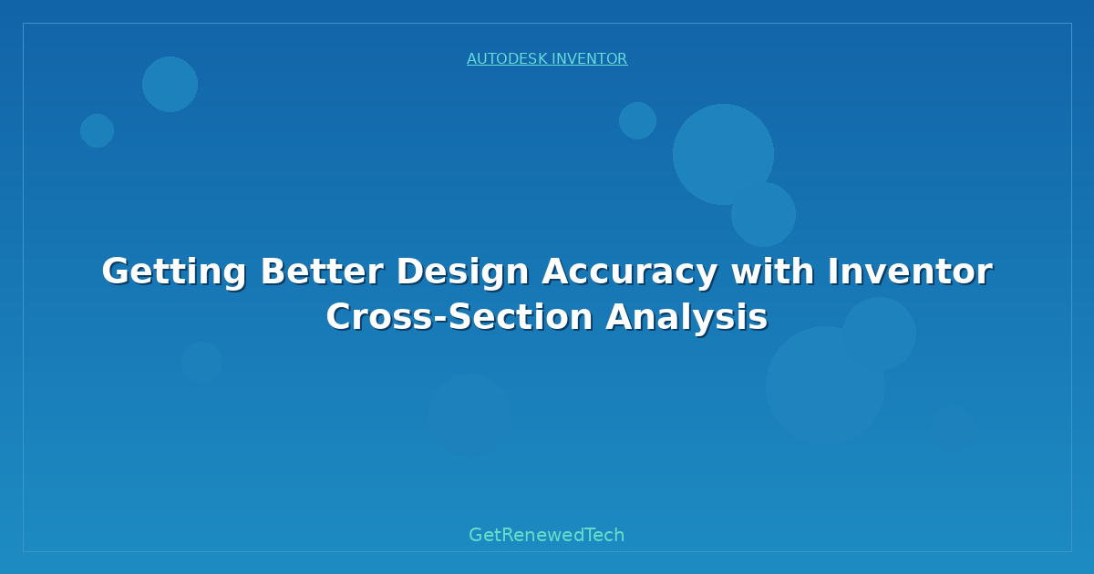 Blog Getting Better Design Accuracy With Inventor Cross Section A