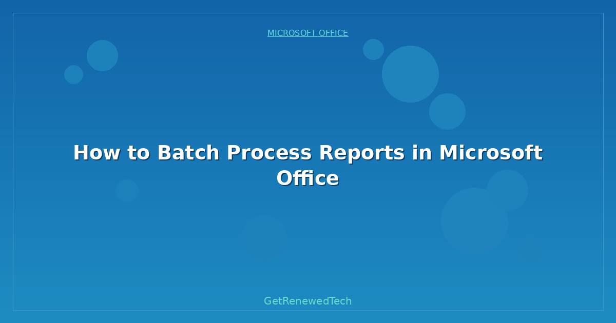 Blog How To Batch Process Reports In Microsoft Office