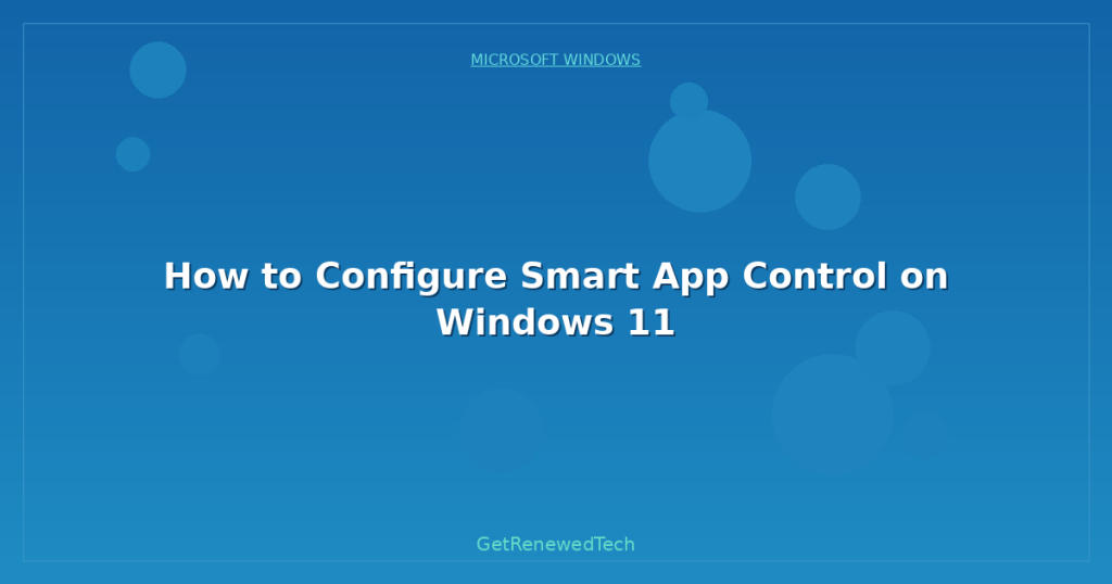 How to Configure Smart App Control on Windows 11 - GetRenewedTech US