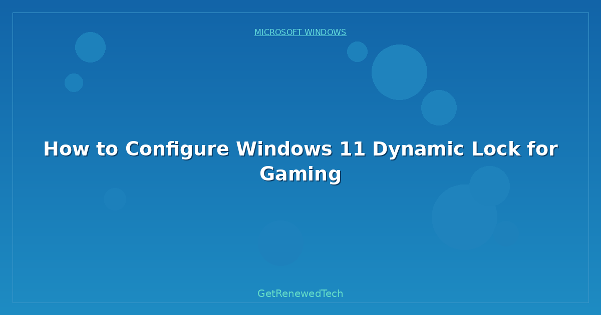 Blog How To Configure Windows 11 Dynamic Lock For Gaming