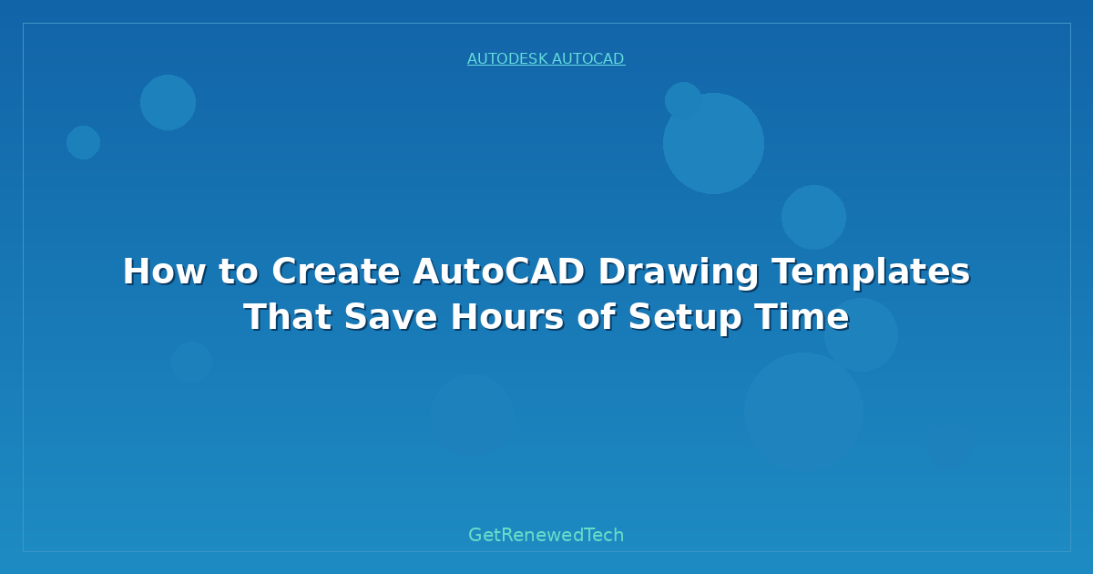 Blog How To Create AutoCAD Drawing Templates That Save Hours Of S