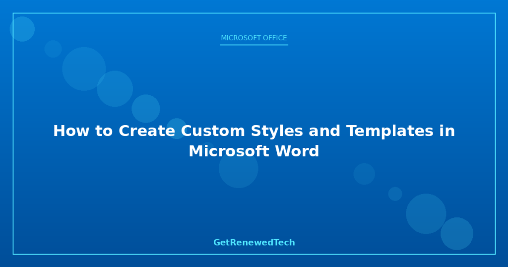 How to Create Custom Styles and Templates in Microsoft Word