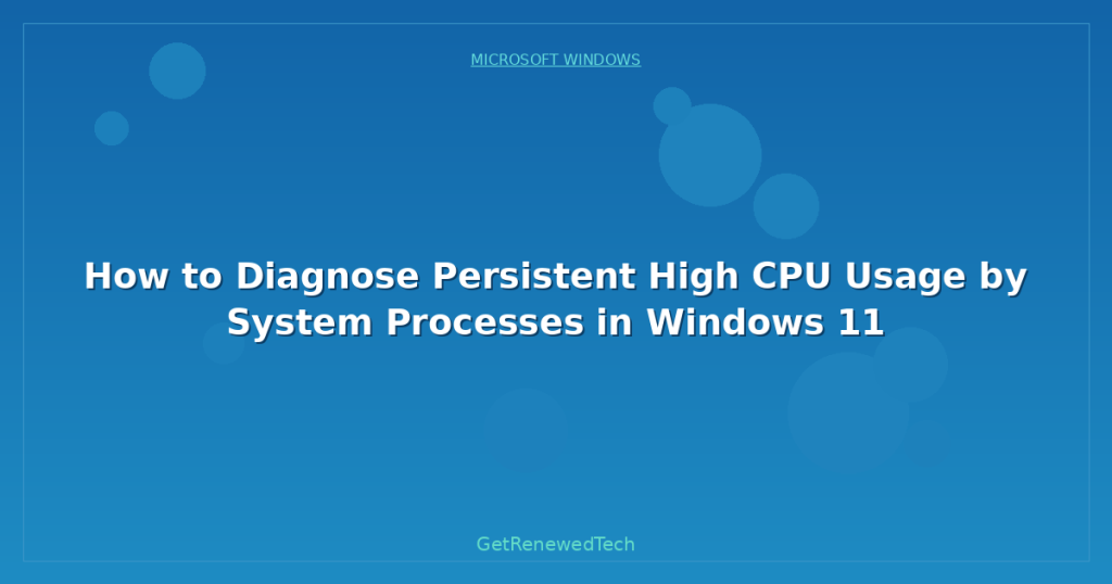 Windows System Process Cpu How to Diagnose Persistent High CPU Usage by System Processes in ...