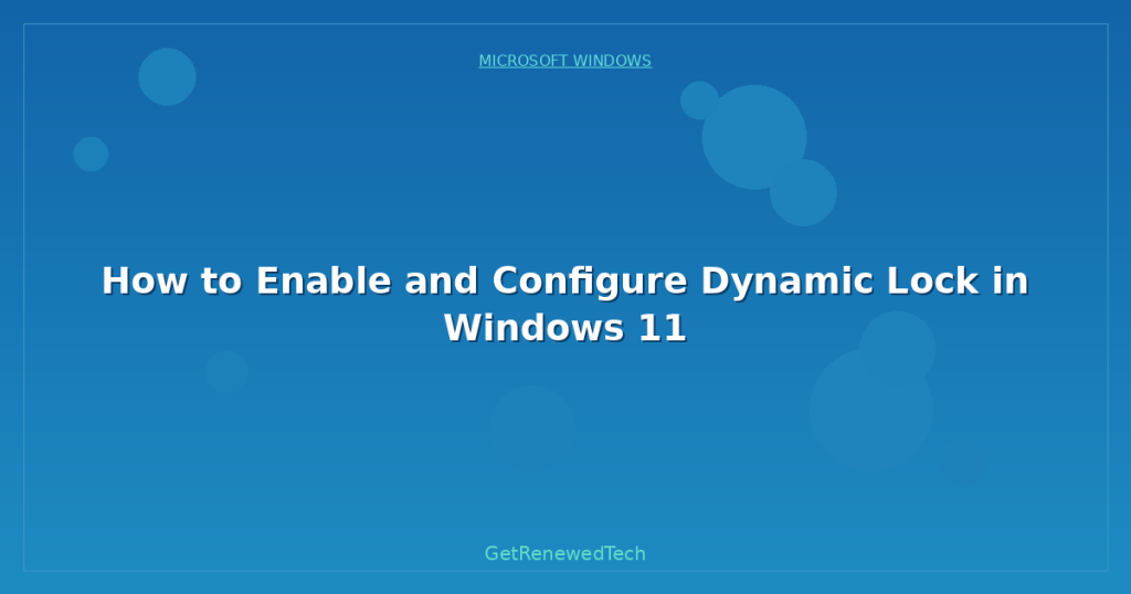 How to Enable and Configure Dynamic Lock in Windows 11 - GetRenewedTech US