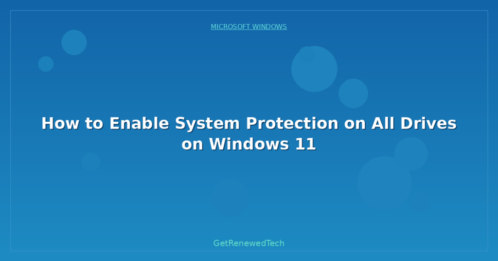 How to Enable System Protection on All Drives on Windows 11 ...