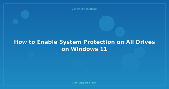 How to Enable System Protection on All Drives on Windows 11 ...