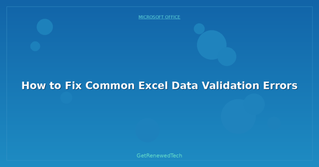 How to Fix Common Excel Data Validation Errors - GetRenewedTech US