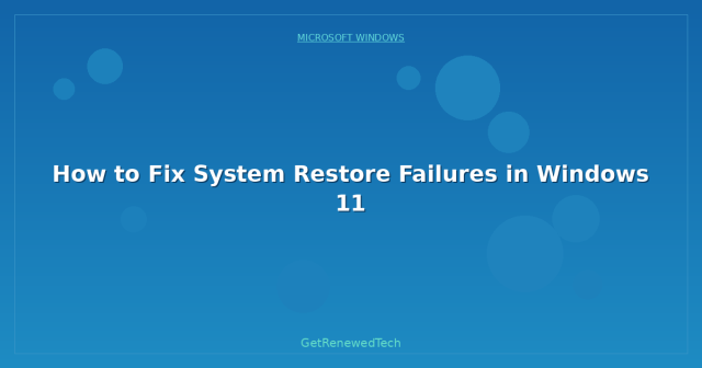System Fixes Complete How to Fix System Restore Failures in Windows 11 - GetRenewedTech US