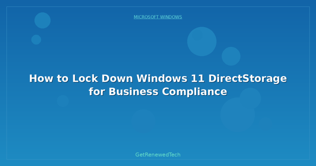 How to Lock Down Windows 11 DirectStorage for Business Compliance ...