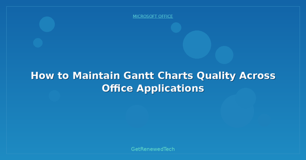 How to Maintain Gantt Charts Quality Across Office Applications ...