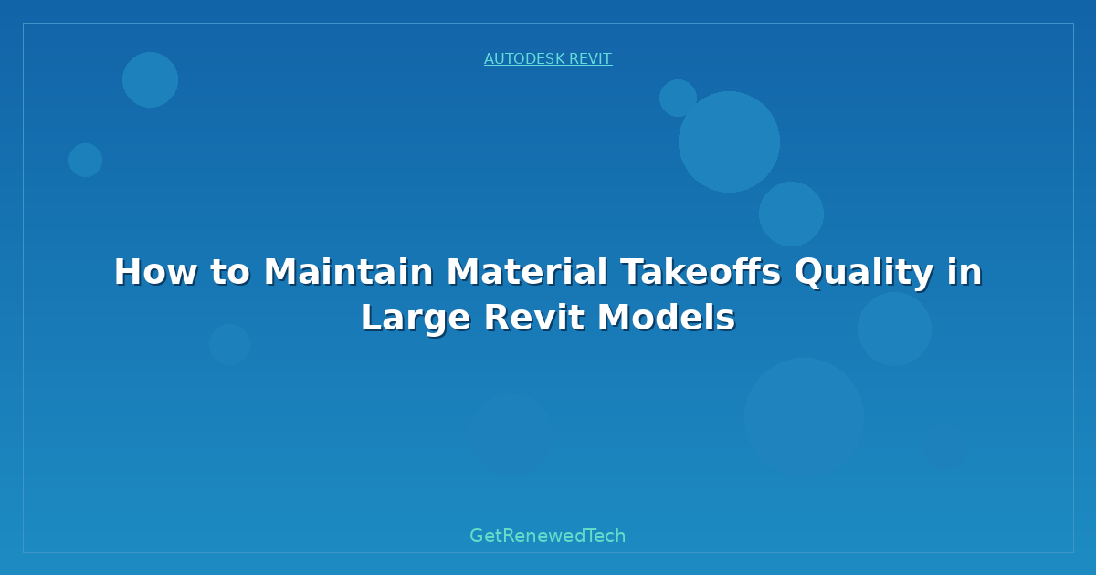 Blog How To Maintain Material Takeoffs Quality In Large Revit Mod