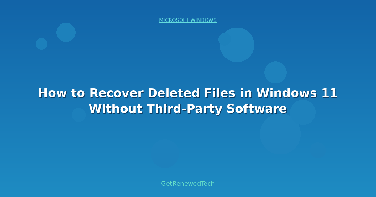Blog How To Recover Deleted Files In Windows 11 Without Third Par