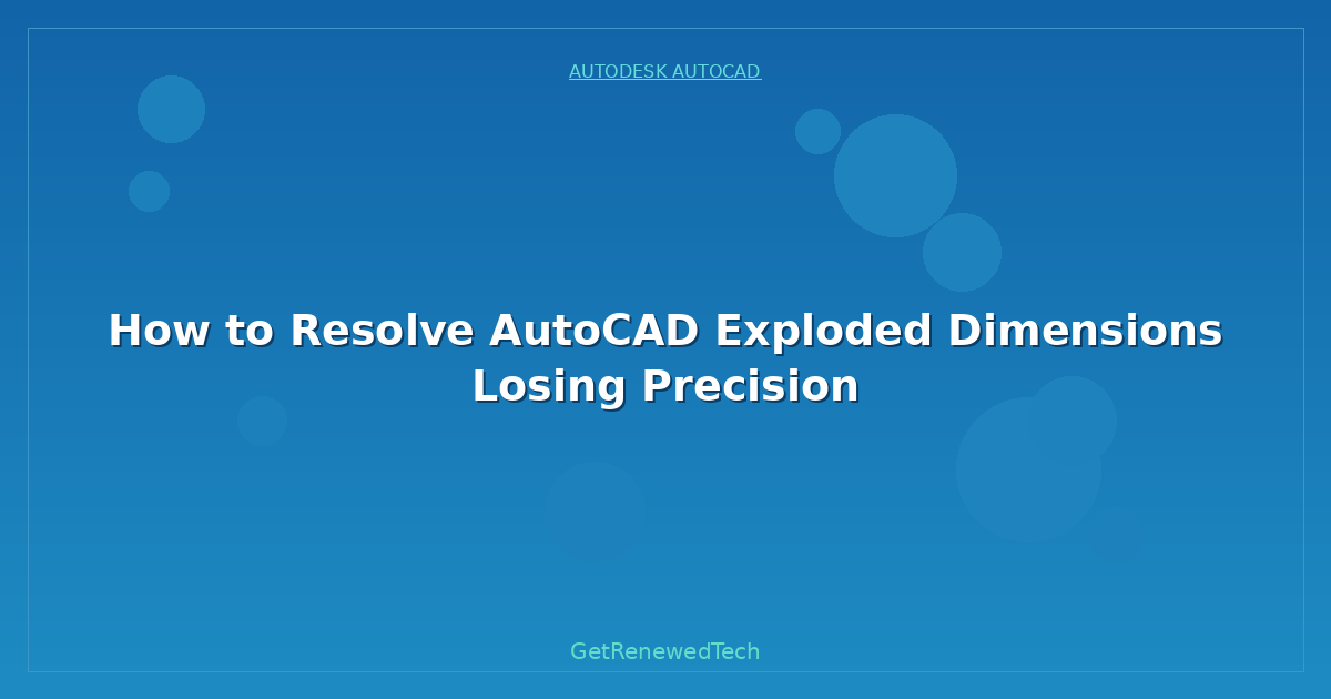 Blog How To Resolve AutoCAD Exploded Dimensions Losing Precision