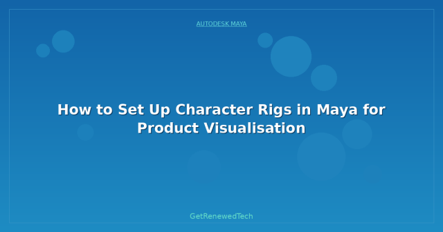 How to Set Up Character Rigs in Maya for Product Visualisation ...