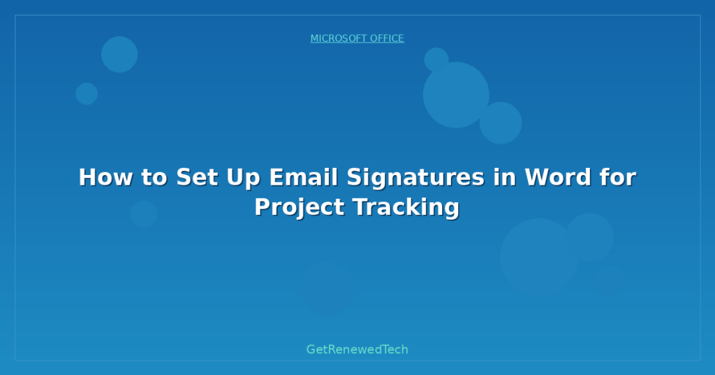How to Set Up Email Signatures in Word for Project Tracking ...