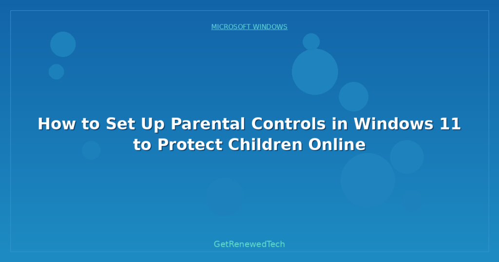 Secure Windows Kids How to Set Up Parental Controls in Windows 11 to Protect Children ...
