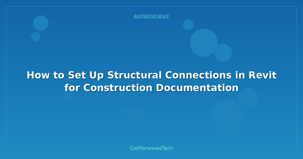 How to Set Up Structural Connections in Revit for Construction ...
