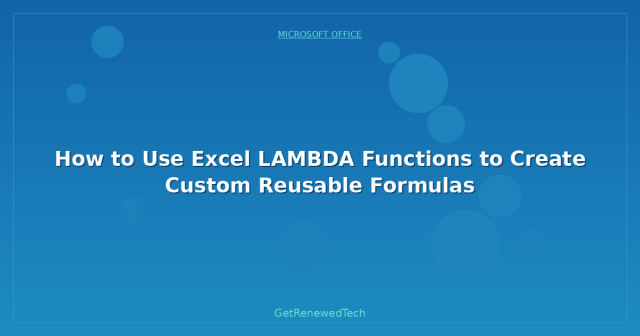How to Use Excel LAMBDA Functions to Create Custom Reusable Formulas ...