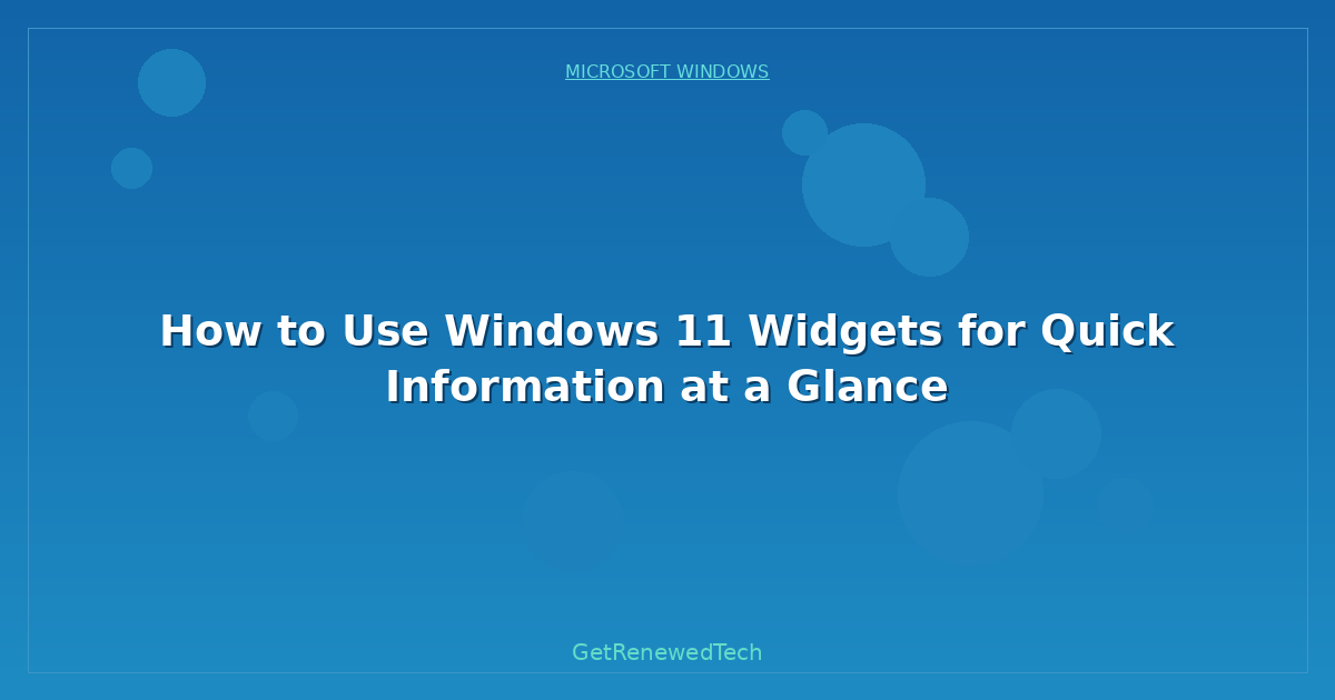 Blog How To Use Windows 11 Widgets For Quick Information At A Gla