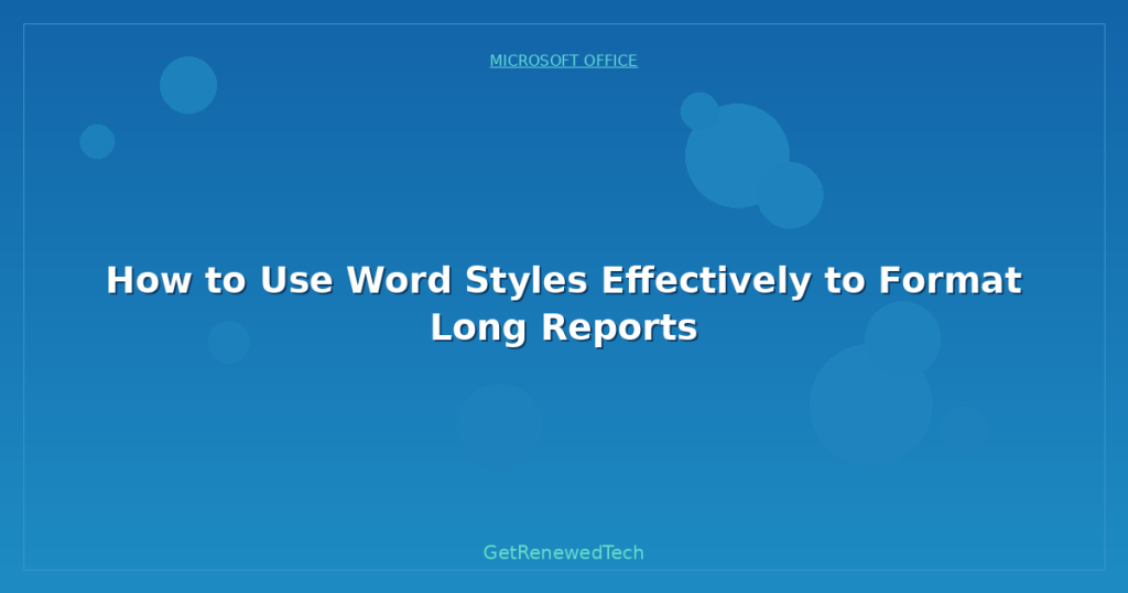 How to Use Word Styles Effectively to Format Long Reports ...