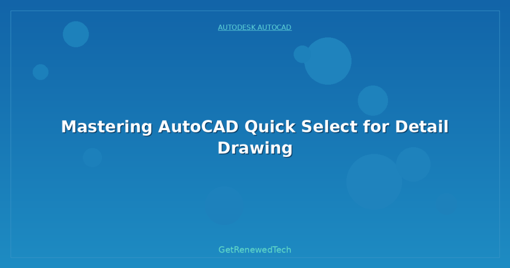 Mastering AutoCAD Quick Select for Detail Drawing - GetRenewedTech US