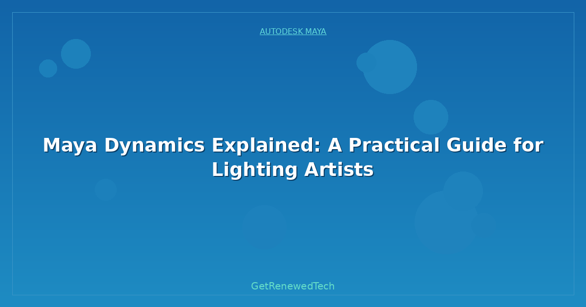 Blog Maya Dynamics Explained A Practical Guide For Lighting Artis