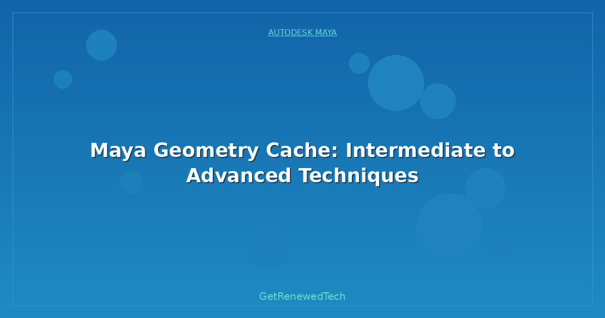 Blog Maya Geometry Cache Intermediate To Advanced Techniques
