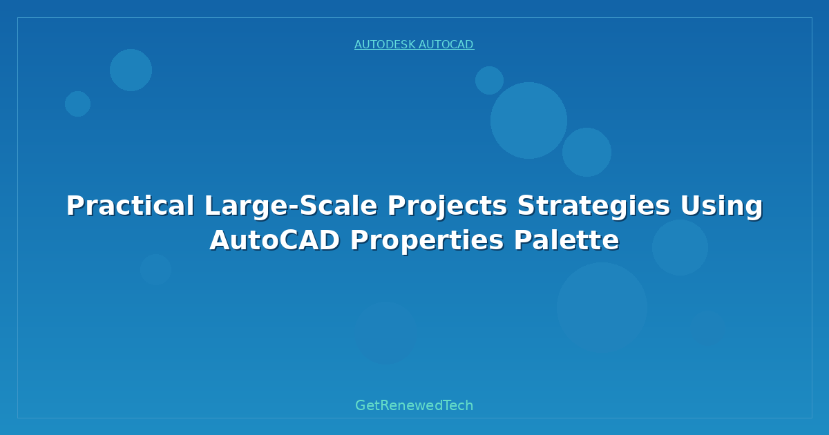 Blog Practical Large Scale Projects Strategies Using AutoCAD Prop