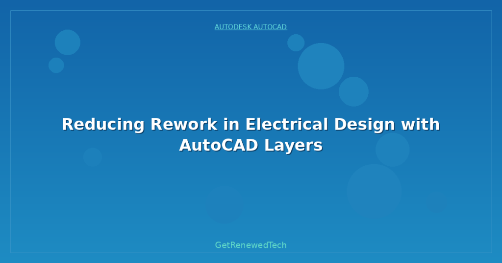 Reducing Rework in Electrical Design with AutoCAD Layers ...