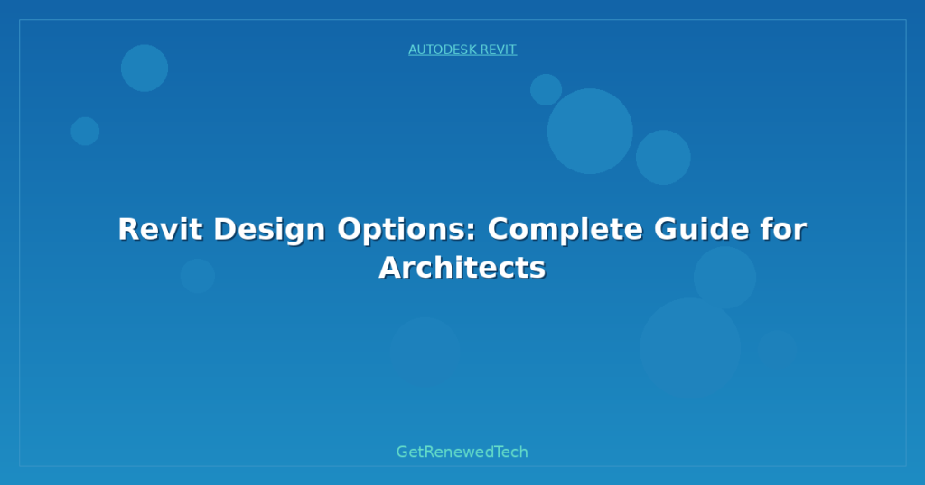 Revit Design Options: Complete Guide for Architects - GetRenewedTech US