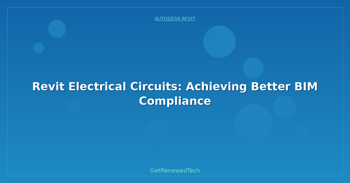 Blog Revit Electrical Circuits Achieving Better BIM Compliance