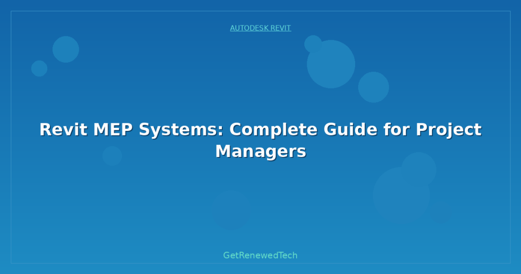 Revit MEP Systems: Complete Guide for Project Managers - GetRenewedTech US