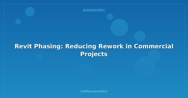 figure 3 from reducing rework and increasing the civil... Revit Phasing: Reducing Rework in Commercial Projects - GetRenewedTech US