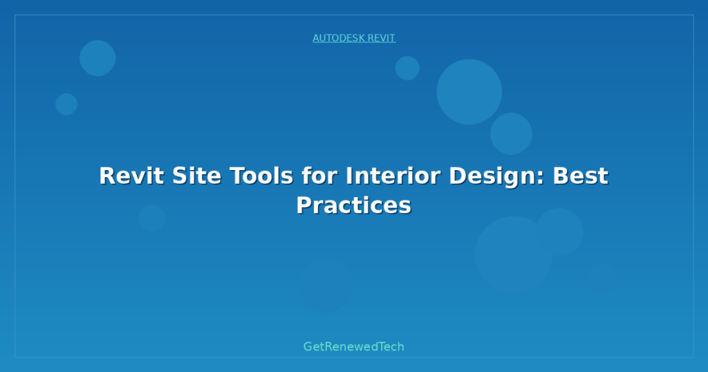 Shity Tools Revit Site Tools for Interior Design: Best Practices - GetRenewedTech US