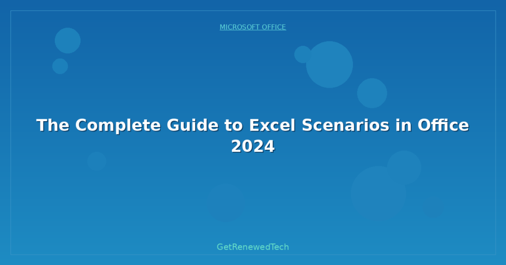 The Complete Guide to Excel Scenarios in Office 2024 - GetRenewedTech US